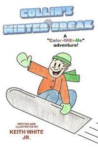 Jr. White, Keith - Collin's Winter Break: A Color-With-Me Adventure, Häftad