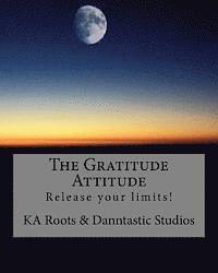bokomslag The Gratitude Attitude: Release your limits!