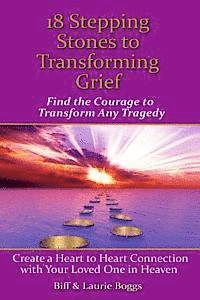 bokomslag 18 Stepping Stones to Transforming Grief: Find the Courage to Transform Any Tragedy