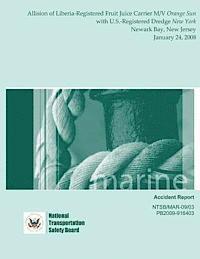 National Transportation Safety Board - Marine Accident Report: Allision of Liberia-Registered Fruit Juice Carrier M/V Orange Sun with U.S.-Registered Dredge New York Newark Bay, New, Häftad