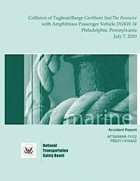 bokomslag Marine Accident Report: Collision of Tugboat/Barge Caribbean Sea/The Resource with Amphibious Passenger Vehicle DUKW 34 Philadelphia, Pennsylv