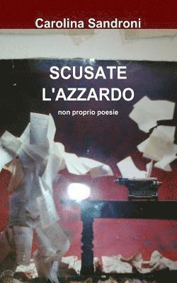 bokomslag Scusate l'azzardo: non proprio poesie