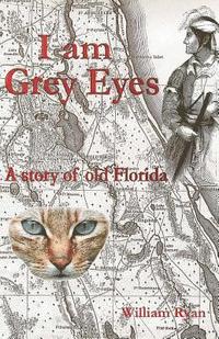 bokomslag I am Grey Eyes: A story of old Florida