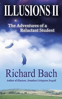 Richard Bach - Illusions II: The Adventures of a Reluctant Student, Häftad