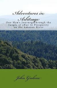 bokomslag Adventures in Arbitrage: One Man's Journey Through The Jungle of eBay to Prosperity on the Amazon River