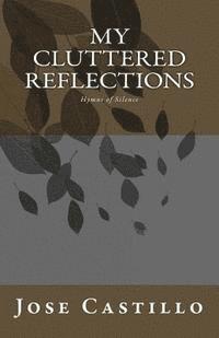 My Cluttered Reflections.: Hymns of Silence 1