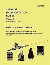bokomslag Marine Accident Report: Fire On Board the Panamanian Passenger Ship Universe Explorer in the Lynn Canal Near Juneau, Alaska July 27, 1996