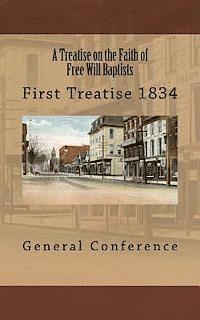 A Treatise on the Faith of Free Will Baptists: First Treatise 1834 1