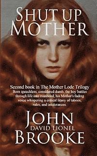 John David Lionel Brooke, Carole J. Berry - Shut Up Mother: Second Book in the Mother Lode Trilogy, Häftad