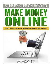 bokomslag Step by Step How to Make Money Online: Become a Powerseller on Ebay in just Months