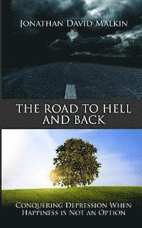 bokomslag The Road to Hell and Back: Conquering Depression When Happiness is Not an Option
