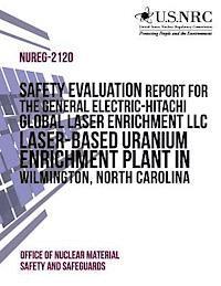 bokomslag Safety Evaluation Report for the General Electric-Hitachi Global Laser Enrichment LLC Laser-Based Uranium Enrichment Plant in Wilmington, North Caroli