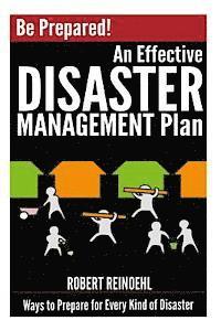 bokomslag Be Prepared! An Effective Disaster Management Plan: Ways to Prepare for Every Kind of Disaster