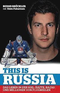 Risto Pakarinen, Bernd Bruckler - This is Russia: Das Leben in der KHL: Ärzte, Bazas und Millionen von Flugmeilen, Häftad. Tillgänglighet: Lägg i varukorg