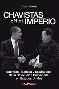 bokomslag Chavistas en el Imperio: Secretos, Tácticas y Escándalos de la Revolución Bolivariana en Estados Unidos