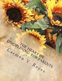 bokomslag The Heart of Disciplining- For Parents: Understanding and Delivering Feedback, Criticism, and Corrections that Teach Positive Behavior