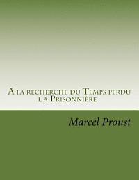 bokomslag A la recherche du Temps perdu: la Prisonniere