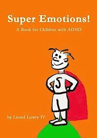 bokomslag Super Emotions! A Book for Children with ADHD: Created especially for children emotional age 2 - 8