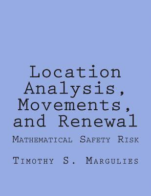 Timothy S. Margulies - Location Analysis, Movements, and Renewal: Mathematical Safety-Risk and Dynamics, Häftad