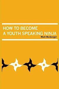 Matt Maiberger - How to Become a Youth Speaking Ninja, Häftad