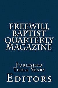 Freewill Baptist Quarterly Magazine: Published Three Years 1