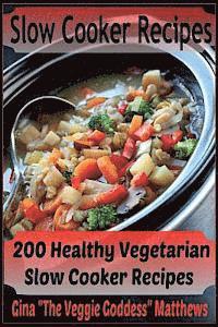 bokomslag Slow Cooker Recipes: 200 Healthy Vegetarian Slow Cooker Recipes