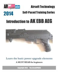 bokomslag 2014 Airsoft Technology Self-Paced Training Series: Introduction to AK EBB AEG: Learn the basic power upgrade elements