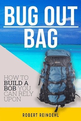 bokomslag Bug Out Bag: A Quick BOB Guide on How to Make the Ultimate Bug out Bag