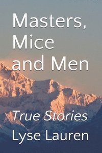 bokomslag Masters, Mice and Men: True Stories
