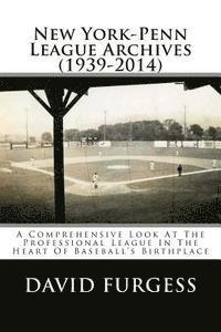 bokomslag New York-Penn League Archives (1939-2014): A Detailed Look At The Professional League In The Heart Of Baseball's Birthplace