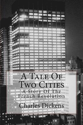 A Tale Of Two Cities: A Story Of The French Revolution 1