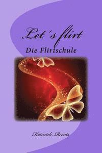 bokomslag Let?s flirt: Eine kleine Flirtschule