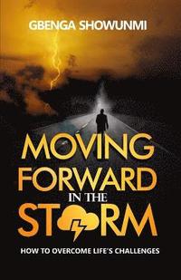bokomslag Moving Forward in the Storm: How to Rise Above Life's Challenge