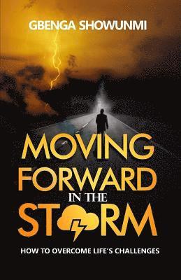 Moving Forward in the Storm: How to Rise Above Life's Challenge 1