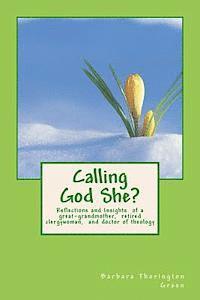 bokomslag Calling God She?: Reflections and Insights of a great-grandmother, retired clergywoman, and doctor of theology