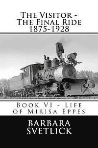 bokomslag The Visitor - The Final Ride 1875-1928: Book VI - Life of Mirisa Eppes