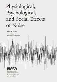 Karl D. Kryter, National Aeronautics and Administration - Physiological, Psychological, and Social Effects of Noise, Häftad