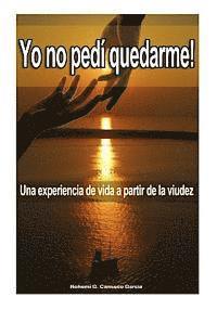 YO NO PEDI QUEDARME -segunda edicion: Una experiencia de vida a partir de la viudez 1