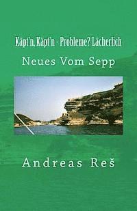 bokomslag Käpt'n, Käpt'n - Probleme? Lächerlich: Neues Vom Sepp