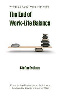 bokomslag The End of Work-Life Balance: 75 Invaluable Tips for More Life Balance