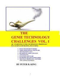 Peter B. King - The Genie Technology Challenges, Volume 1: 40+ Super and Ultra-Technology Proposals To Catapult Humanity, Including Huge Transparent Domes, Three-Dime, Häftad