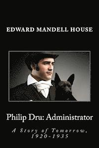 Philip Dru: Administrator: A Story of Tomorrow, 1920-1935 1