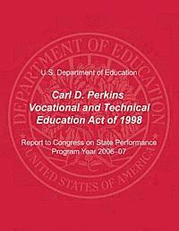 bokomslag Carl D. Perkins Vocational and Technical Education Act of 1998: Report to Congress on State Performance, Program Year 2006-07