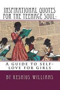 bokomslag Inspirational Quotes for the Teenage Soul: A guide to self-love for girls