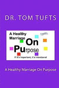 bokomslag A Healthy Marriage On Purpose: If It's Important, It's Intentional