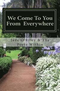 Poet Within Poets, Jade O'Riley - We Come to You from Everywhere: We Come to You from Everywhere, Häftad