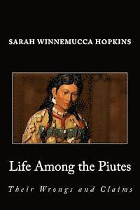 Life Among the Piutes; Their Wrongs and Claims 1