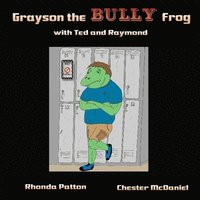 bokomslag Grayson the BULLY Frog with Ted and Raymond