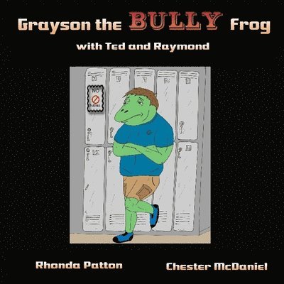 Chester McDaniel, Rhonda Patton - Grayson the BULLY Frog with Ted and Raymond, Häftad