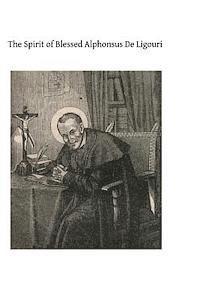 bokomslag The Spirit of Blessed Alphonsus De Ligouri: A Selection From His Shorter Spiritual Treatises